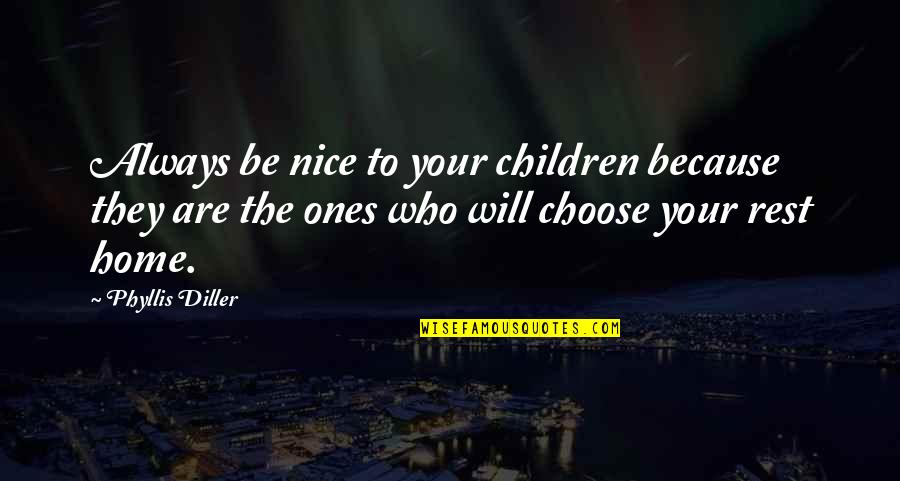 Honeypot Quotes By Phyllis Diller: Always be nice to your children because they