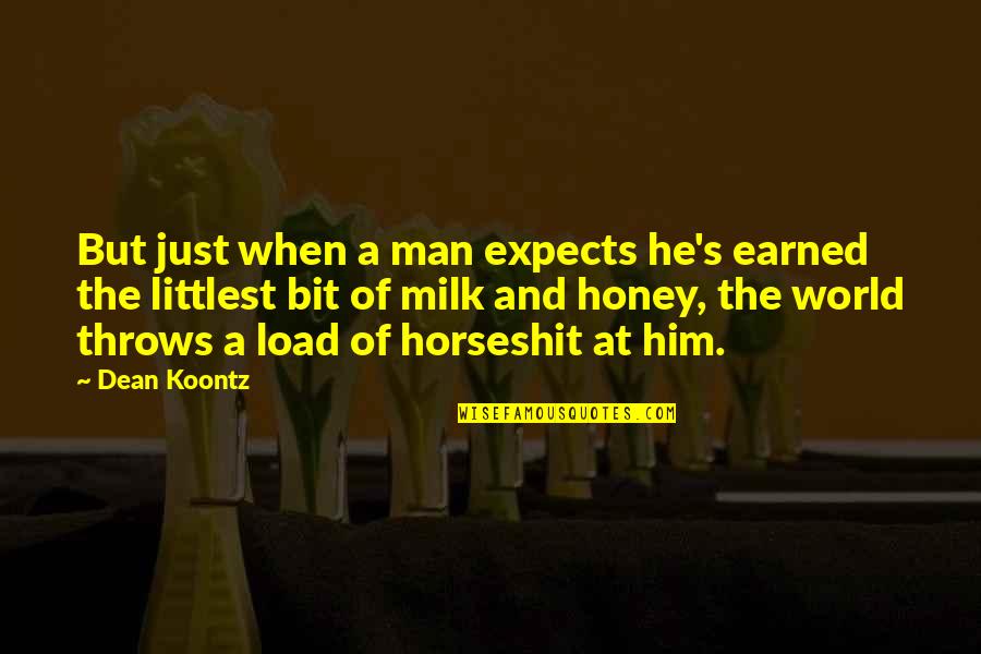 Honey's Quotes By Dean Koontz: But just when a man expects he's earned