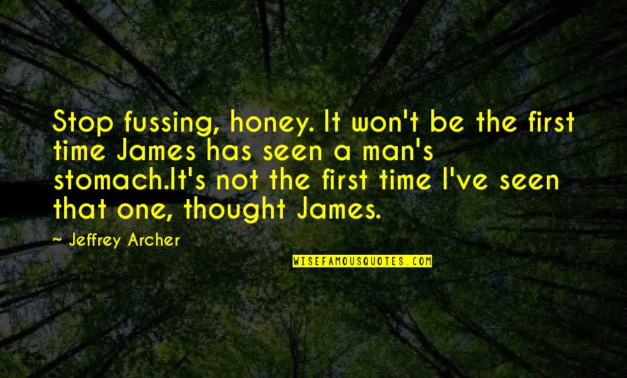 Honey's Quotes By Jeffrey Archer: Stop fussing, honey. It won't be the first