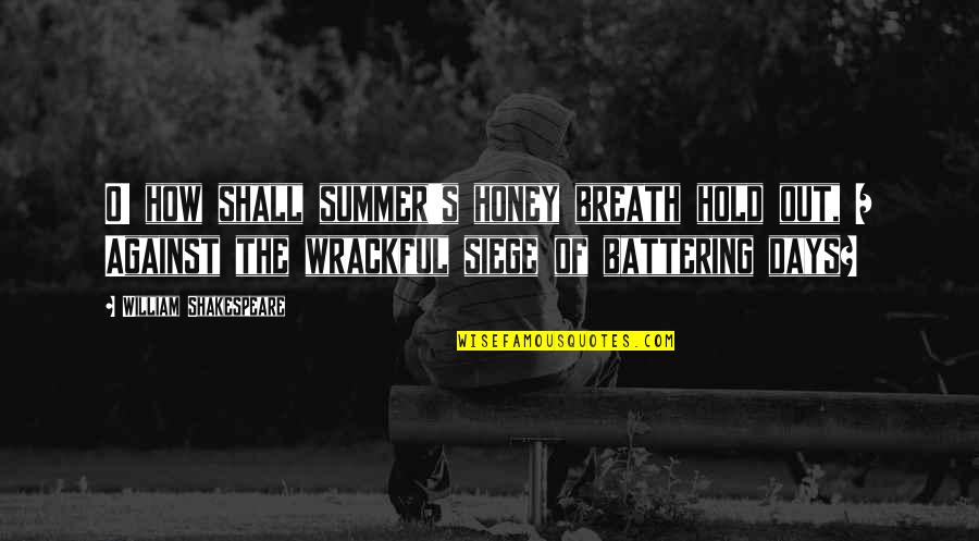 Honey's Quotes By William Shakespeare: O! how shall summer's honey breath hold out,