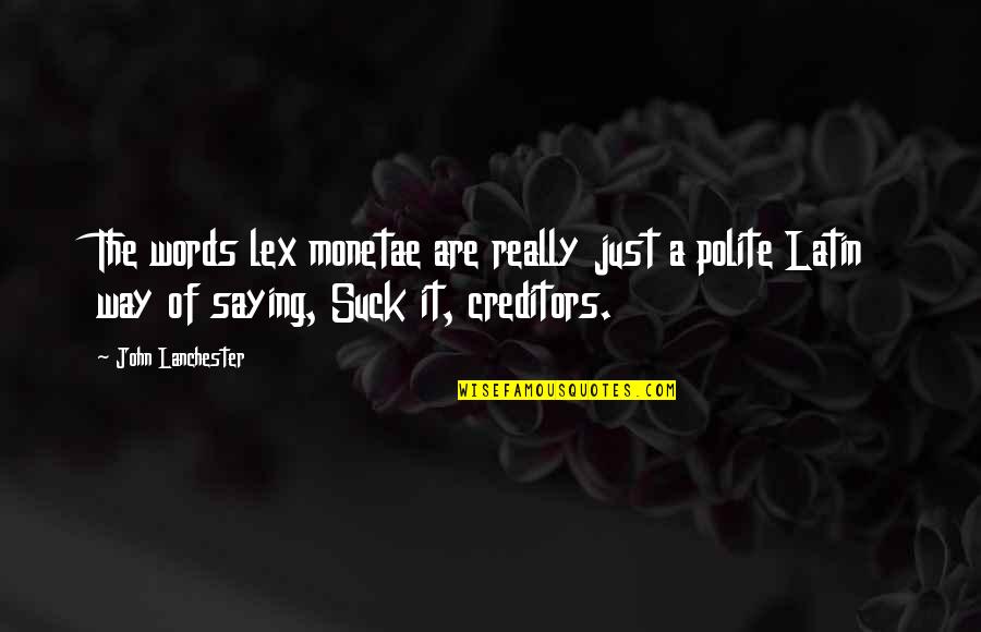 Honeysett Farm Quotes By John Lanchester: The words lex monetae are really just a Honeysett Farm Quotes By John Lanchester: The words lex monetae are really just a