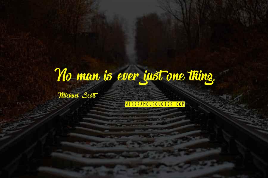 Honeysett Farm Quotes By Michael Scott: No man is ever just one thing. Honeysett Farm Quotes By Michael Scott: No man is ever just one thing.