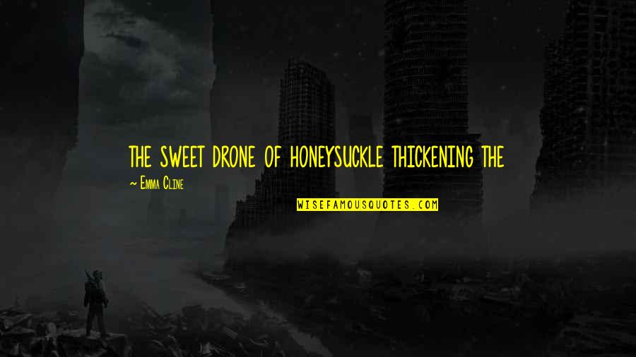 Honeysuckle Quotes By Emma Cline: the sweet drone of honeysuckle thickening the