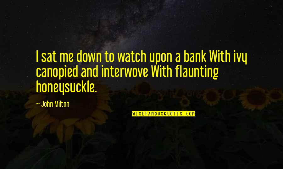 Honeysuckle Quotes By John Milton: I sat me down to watch upon a