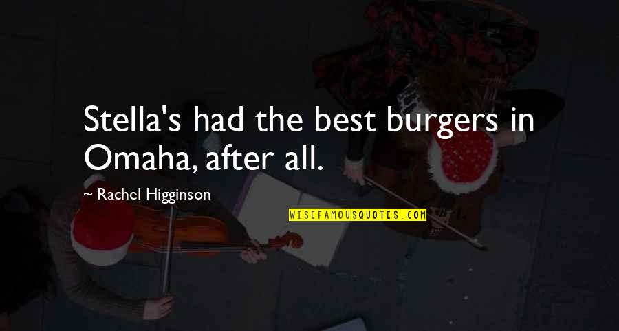 Honeysuckle Quotes By Rachel Higginson: Stella's had the best burgers in Omaha, after