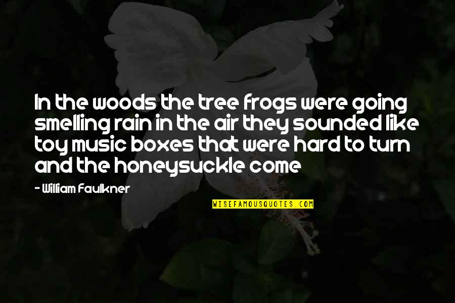 Honeysuckle Quotes By William Faulkner: In the woods the tree frogs were going