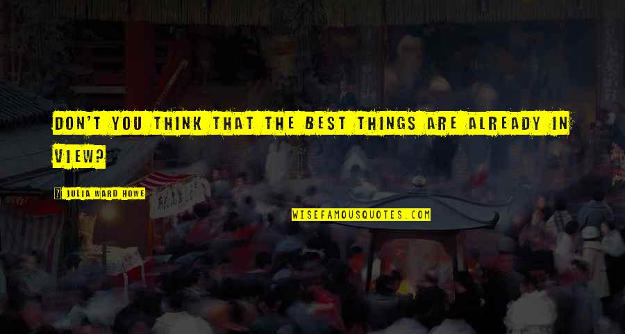 Hong Kong Movie Quotes By Julia Ward Howe: Don't you think that the best things are