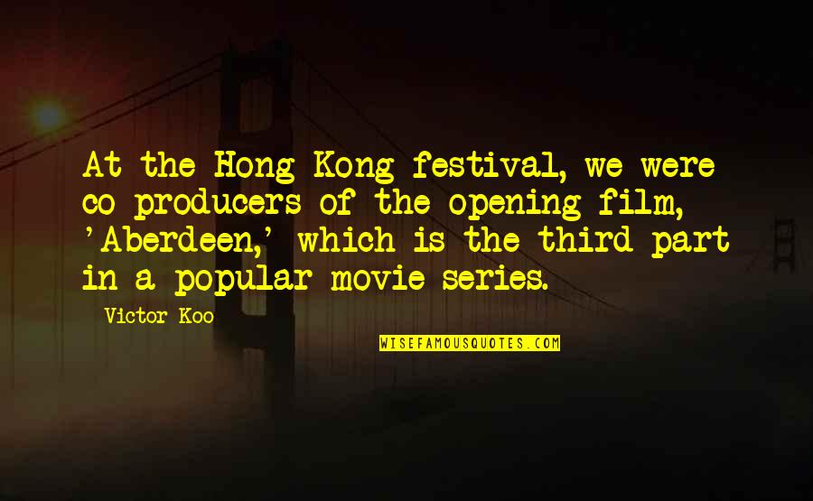 Hong Kong Movie Quotes By Victor Koo: At the Hong Kong festival, we were co-producers