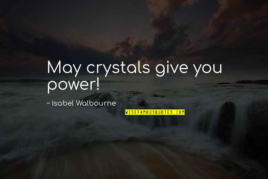 Hong Kong Phooey Rosemary Quotes By Isabel Walbourne: May crystals give you power! Hong Kong Phooey Rosemary Quotes By Isabel Walbourne: May crystals give you power!