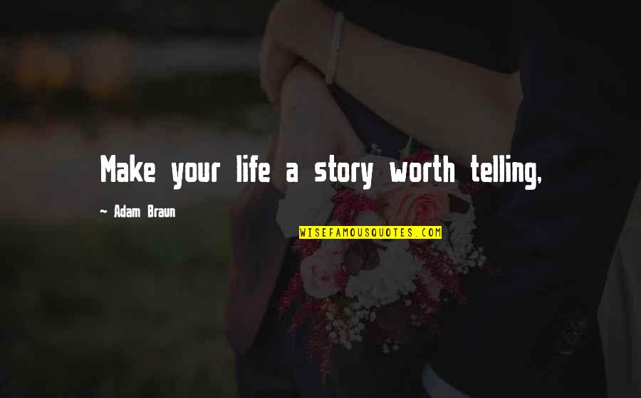 Hong Kong Trip Quotes By Adam Braun: Make your life a story worth telling,