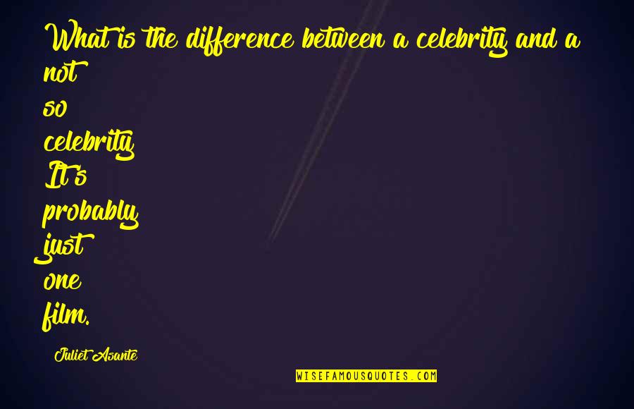 Hongkai Quotes By Juliet Asante: What is the difference between a celebrity and