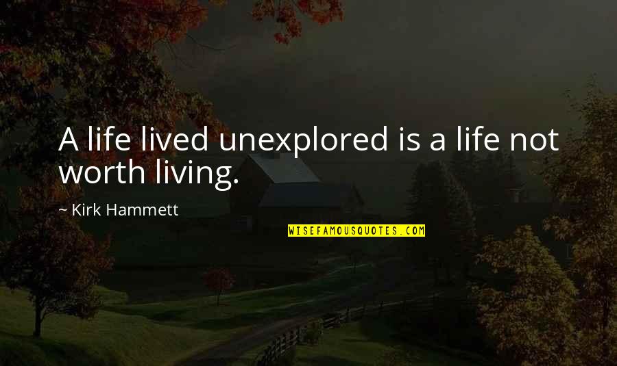 Hongmei Liu Quotes By Kirk Hammett: A life lived unexplored is a life not Hongmei Liu Quotes By Kirk Hammett: A life lived unexplored is a life not