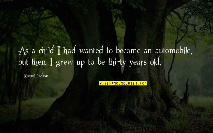 Hongmei Tan Quotes By Russell Edson: As a child I had wanted to become Hongmei Tan Quotes By Russell Edson: As a child I had wanted to become