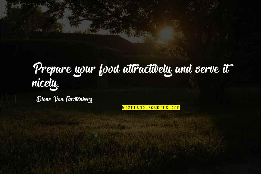 Hongqiang Xie Quotes By Diane Von Furstenberg: Prepare your food attractively and serve it nicely.