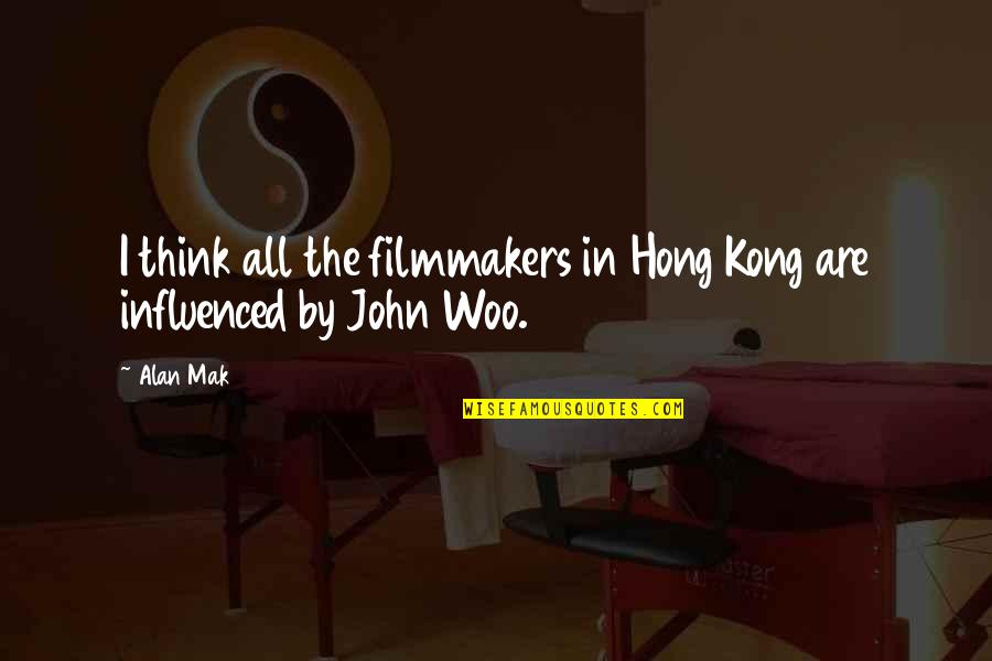 Hong's Quotes By Alan Mak: I think all the filmmakers in Hong Kong