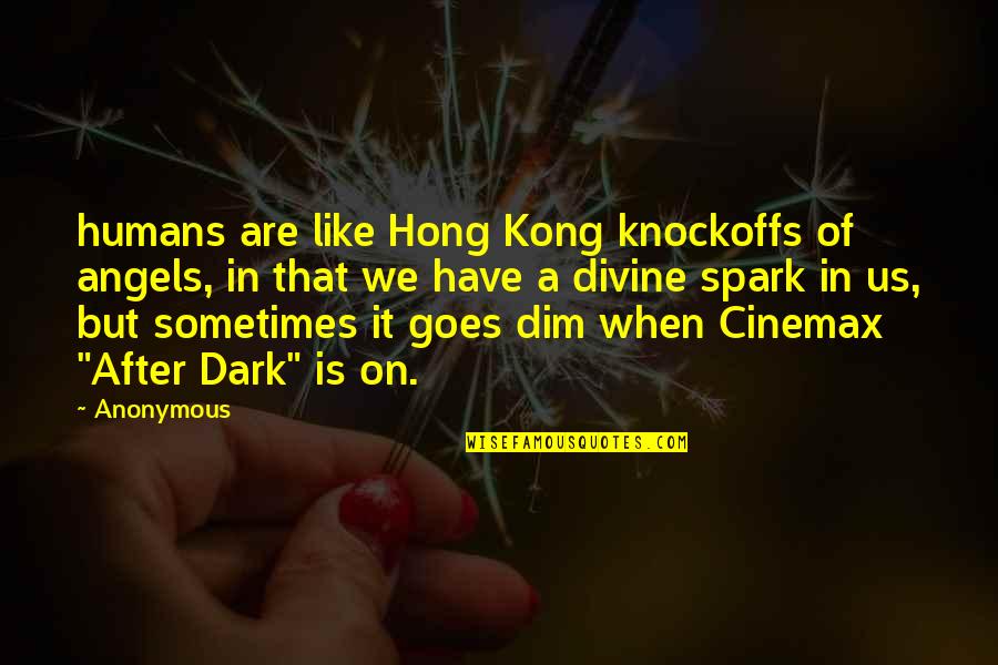 Hong's Quotes By Anonymous: humans are like Hong Kong knockoffs of angels,