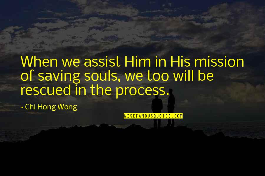 Hong's Quotes By Chi Hong Wong: When we assist Him in His mission of