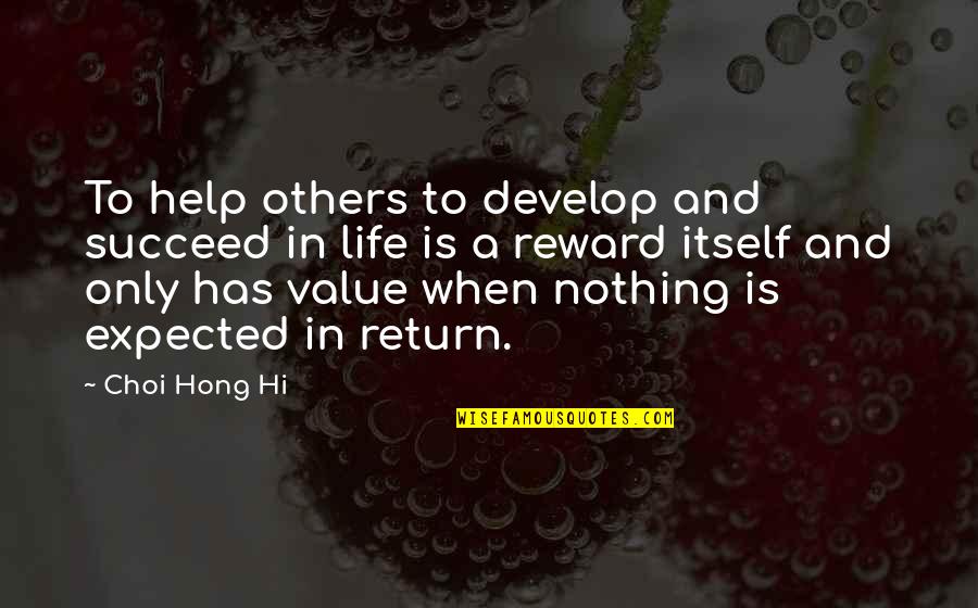 Hong's Quotes By Choi Hong Hi: To help others to develop and succeed in