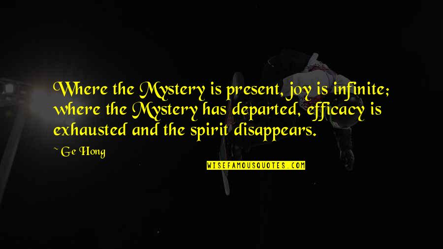 Hong's Quotes By Ge Hong: Where the Mystery is present, joy is infinite;