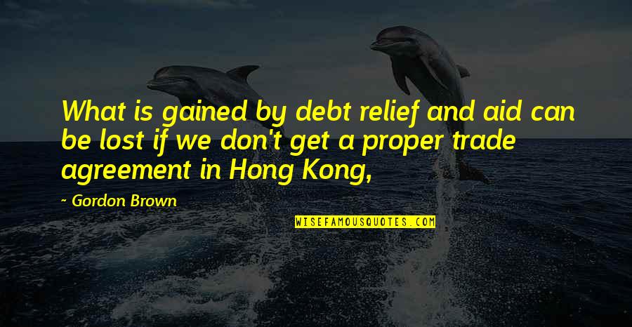 Hong's Quotes By Gordon Brown: What is gained by debt relief and aid