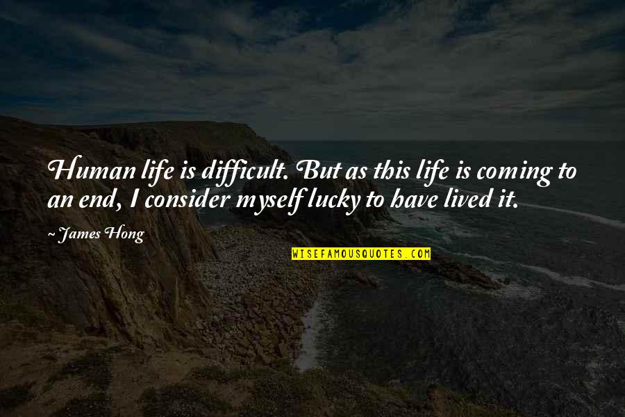 Hong's Quotes By James Hong: Human life is difficult. But as this life