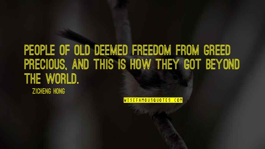 Hong's Quotes By Zicheng Hong: People of old deemed freedom from greed precious,
