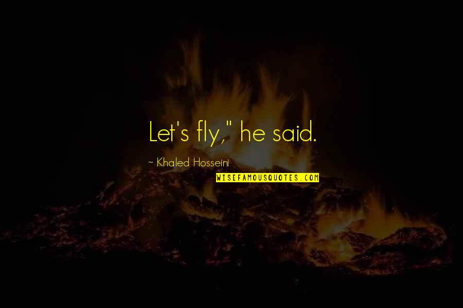 Hongthong Cafe Quotes By Khaled Hosseini: Let's fly," he said.
