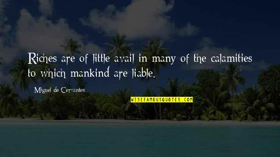 Hongzhi Varistor Quotes By Miguel De Cervantes: Riches are of little avail in many of