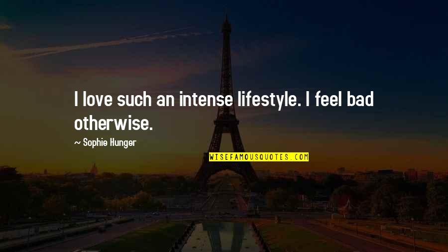 Hongzhi Varistor Quotes By Sophie Hunger: I love such an intense lifestyle. I feel