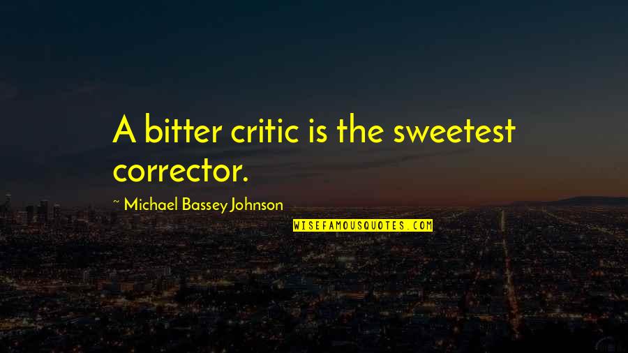 Honhnh2 Quotes By Michael Bassey Johnson: A bitter critic is the sweetest corrector. Honhnh2 Quotes By Michael Bassey Johnson: A bitter critic is the sweetest corrector.