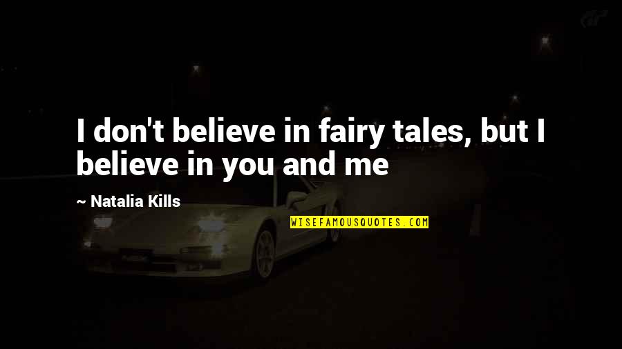 Honhnh2 Quotes By Natalia Kills: I don't believe in fairy tales, but I Honhnh2 Quotes By Natalia Kills: I don't believe in fairy tales, but I