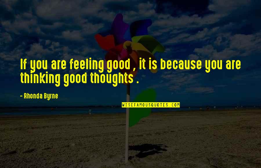 Honicker Quotes By Rhonda Byrne: If you are feeling good , it is