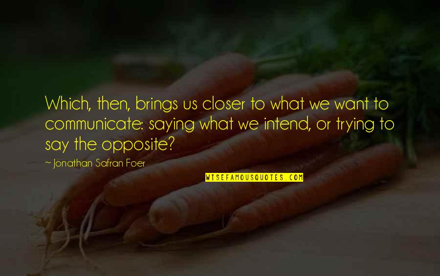 Honickman Foundation Quotes By Jonathan Safran Foer: Which, then, brings us closer to what we