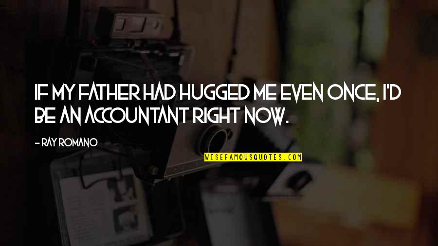 Honied Vine Quotes By Ray Romano: If my father had hugged me even once,