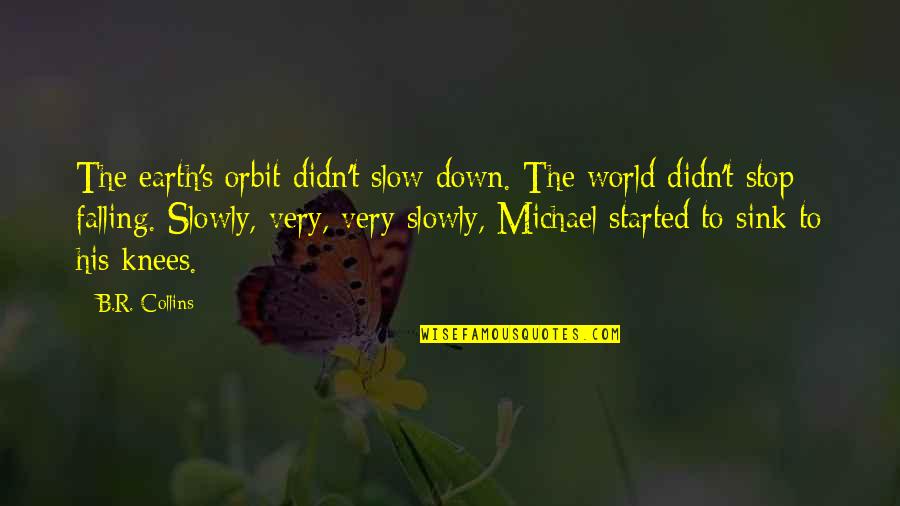 Honies Quotes By B.R. Collins: The earth's orbit didn't slow down. The world