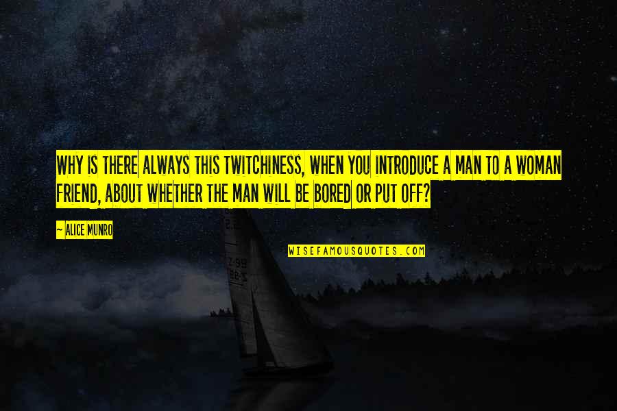 Honjo Masamune Quotes By Alice Munro: Why is there always this twitchiness, when you Honjo Masamune Quotes By Alice Munro: Why is there always this twitchiness, when you