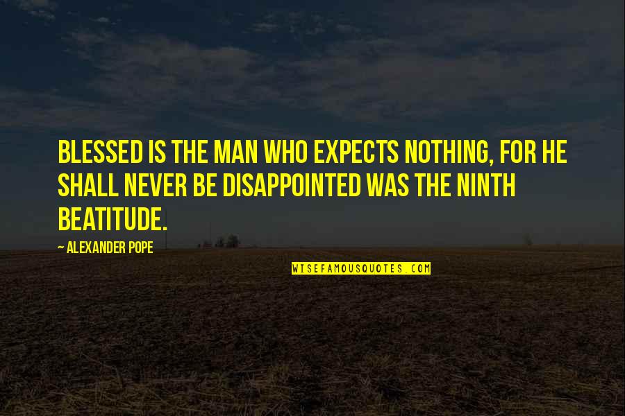 Honked The Car Quotes By Alexander Pope: Blessed is the man who expects nothing, for Honked The Car Quotes By Alexander Pope: Blessed is the man who expects nothing, for