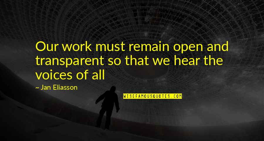 Honked The Car Quotes By Jan Eliasson: Our work must remain open and transparent so