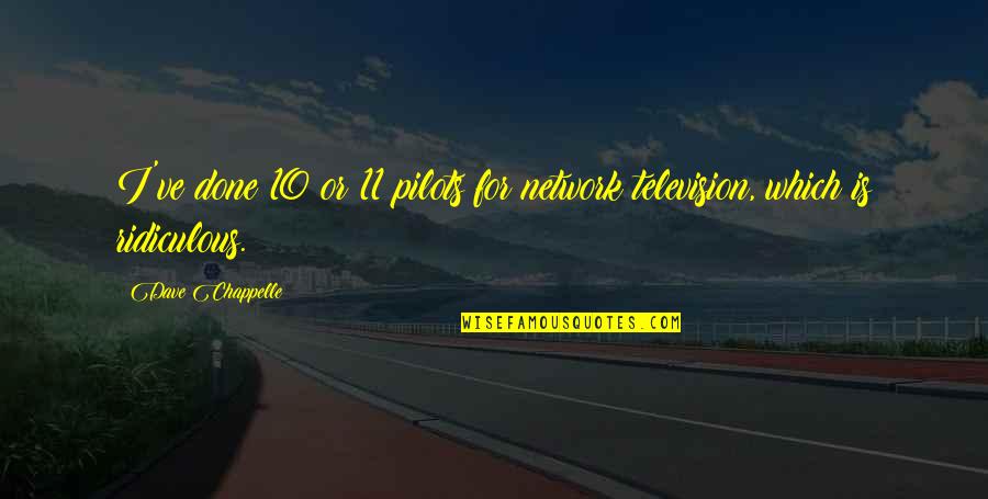Honken Dustin Quotes By Dave Chappelle: I've done 10 or 11 pilots for network