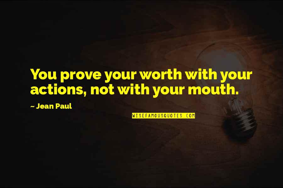 Honker Cut Quotes By Jean Paul: You prove your worth with your actions, not