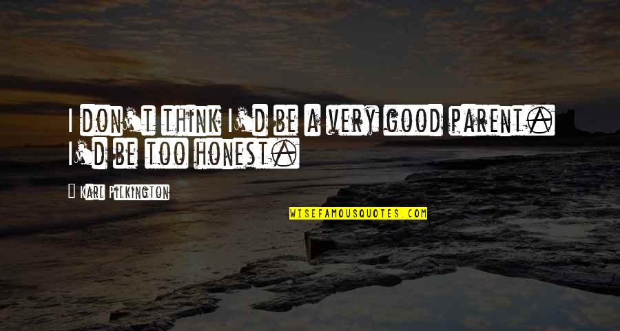 Honkers Muscoda Quotes By Karl Pilkington: I don't think I'd be a very good Honkers Muscoda Quotes By Karl Pilkington: I don't think I'd be a very good
