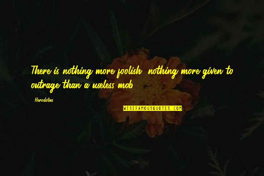 Honkettes Quotes By Herodotus: There is nothing more foolish, nothing more given