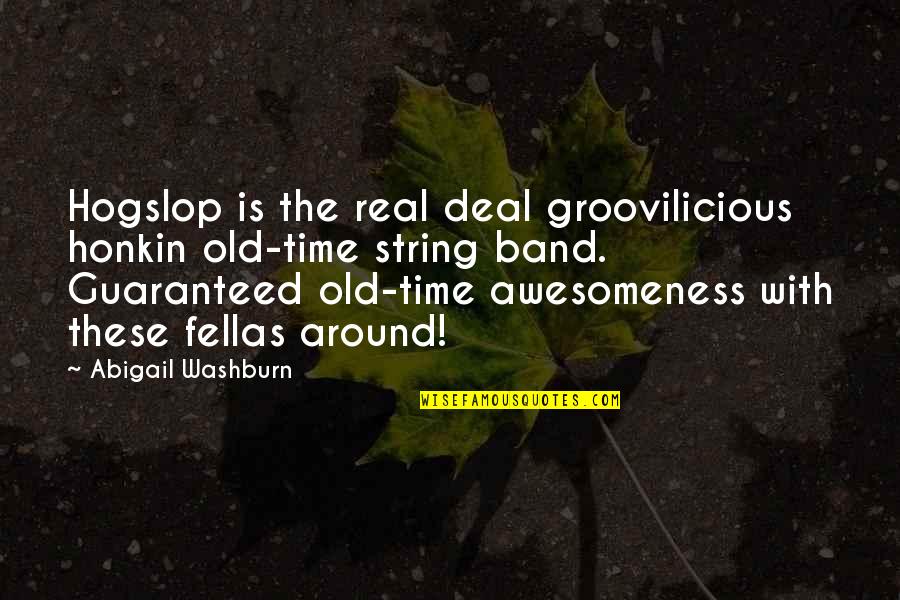 Honkin Quotes By Abigail Washburn: Hogslop is the real deal groovilicious honkin old-time