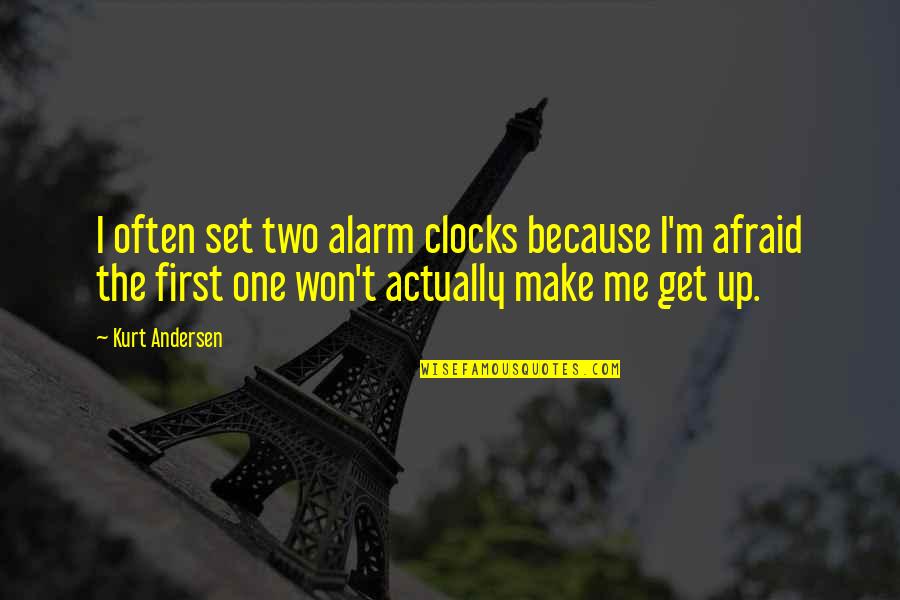 Honkin Quotes By Kurt Andersen: I often set two alarm clocks because I'm