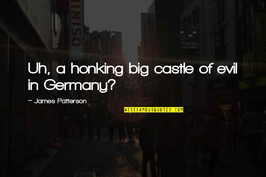 Honking Quotes By James Patterson: Uh, a honking big castle of evil in