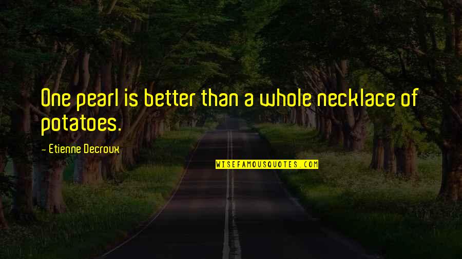 Honks Stonks Quotes By Etienne Decroux: One pearl is better than a whole necklace