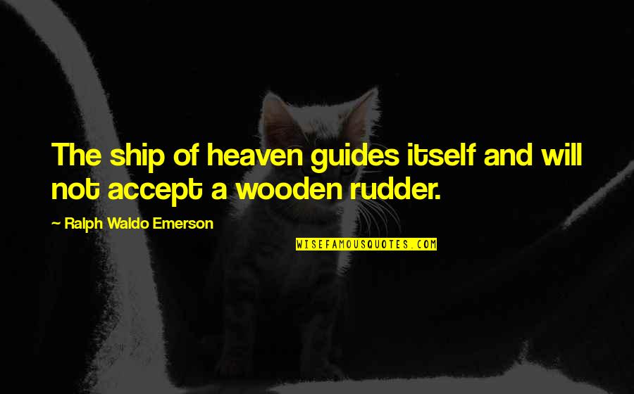 Honks Stonks Quotes By Ralph Waldo Emerson: The ship of heaven guides itself and will