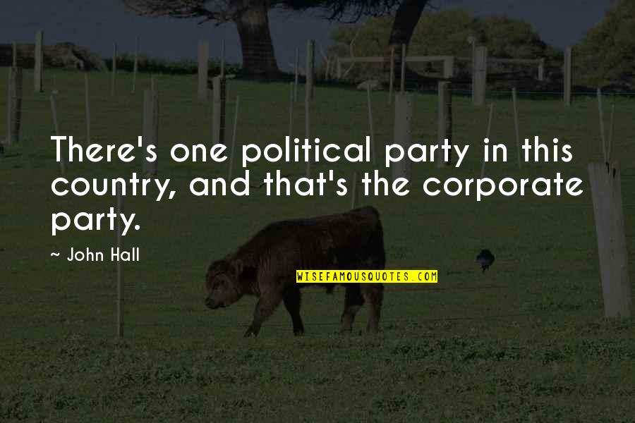 Honky Quotes By John Hall: There's one political party in this country, and