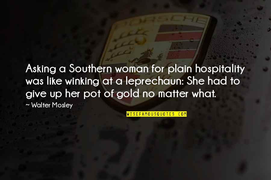 Honlife Quotes By Walter Mosley: Asking a Southern woman for plain hospitality was