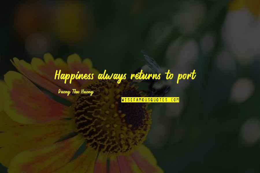 Honma Iron Quotes By Duong Thu Huong: Happiness always returns to port ...